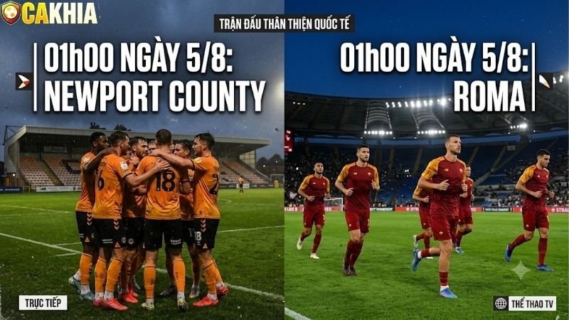 Nhận định trận đấu 01h00 ngày 5/8: Newport County vs Roma