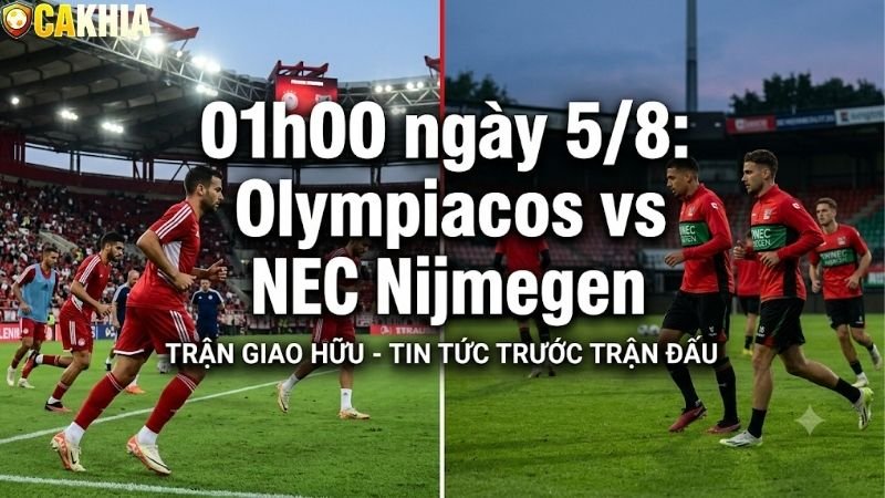 Nhận định trận đấu 01h00 ngày 5/8:Olympiacos vs NEC Nijmegen