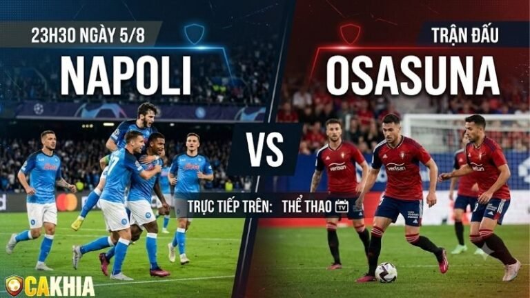Nhận định trận đấu 23h30 ngày 5/8: Napoli vs Osasuna