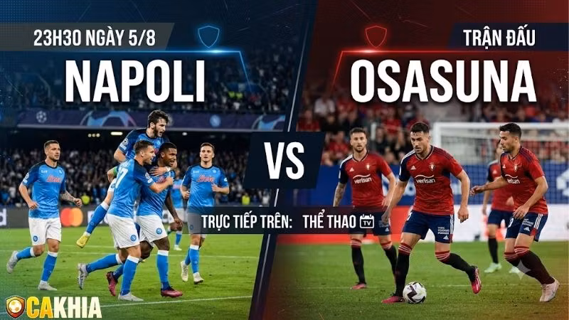 Nhận định trận đấu 23h30 ngày 5/8: Napoli vs Osasuna
